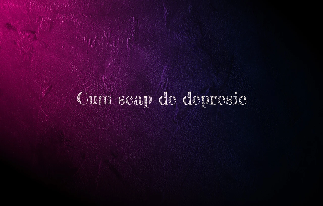 cum scap de depresie