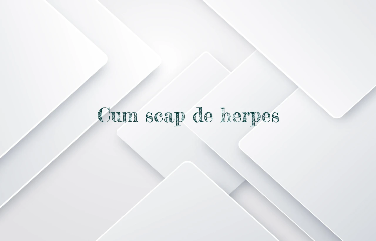 cum scap de herpes